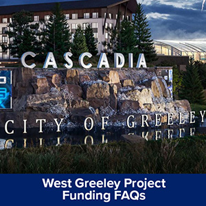 West Greeley Project Funding FAQs, captioned over a scenic, architectural rendering of Cascadia district and signage